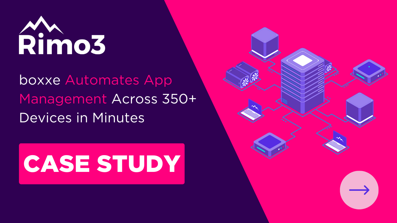 Image for Small Team, Big Wins: How boxxe Automated App Management Across 350+ Devices with Rimo3